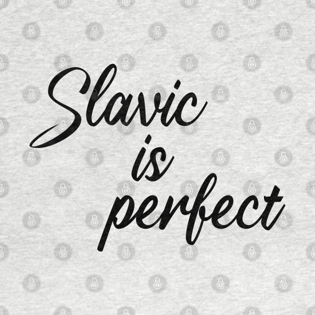 Slavic is perfect by Slavstuff